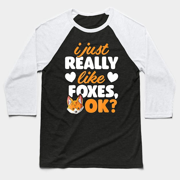 I Just Really Like Foxes OK Fox Funny Red Foxes Baseball T-Shirt by JaydeMargulies